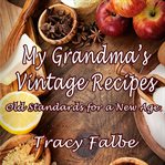 My grandma's vintage recipes. Old Standards for a New Age cover image cdn