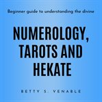 Numerology, tarots and hekate: beginner guide to understanding the divine cover image cdn