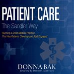Patient care the sandler way. Running a Great Medical Practice That Has Patients Cheering and Staff Engaged cover image cdn