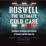 Roswell : the ultimate cold case; eyewitness testimony and evidence of contact and the cover-up cover image cdn