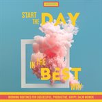 Start the day in the best way. Morning Routines for Successful, Happy, Calm Women cover image cdn