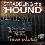 STRADDLING THE 'HOUND : the curious charms of long -distance bus travel cover image cdn