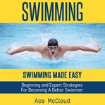 Swimming: swimming made easy: beginning and expert strategies for becoming a better swimmer cover image cdn