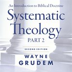 Systematic theology, second edition part 2 : an introduction to biblical doctrine cover image cdn