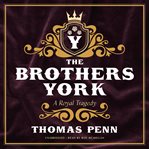 The brothers York : a royal tragedy cover image cdn