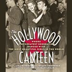 The Hollywood Canteen : where the greatest generation danced with the most beautiful girls in the world cover image cdn