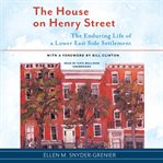 The house on henry street : the enduring life of a lower east side settlement cover image cdn
