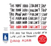 The man who couldn't stop : OCD, and the true story of a life lost in thought cover image cdn