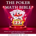 The poker math bible: achieve your goals developing a good poker mind. micro and small stakes cover image cdn