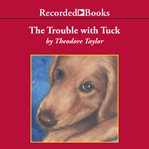 The trouble with Tuck : the inspiring story of a dog who triumphs against all odds cover image cdn