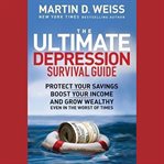 The ultimate depression survival guide : protect your savings, boost your income, and grow wealthy even in the worst of times cover image cdn
