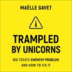 TRAMPLED BY UNICORNS : big tech's empathy problem and how to fix it cover image cdn