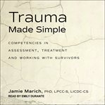 Trauma made simple. Competencies in Assessment, Treatment and Working with Survivors cover image cdn