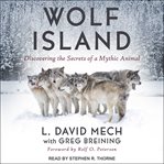 Wolf Island : Discovering the Secrets of a Mythic Animal cover image cdn