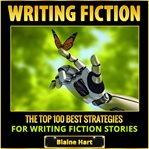 Writing fiction: the top 100 best strategies for writing fiction stories cover image cdn