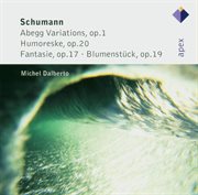 Schumann : 'abegg' variations, humoreske, fantasie & blumenstück cover image cdn