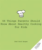 44 things parents should know about healthy cooking for kids cover image cdn