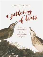 A gathering of larks : letters to Saint Francis from a modern-day pilgrim cover image cdn