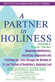 A partner in holiness : deepening mindfulness, practicing compassion and enriching our lives through the wisdom of R. Levi Yitzhak of Berdichev's Kedushat Levi cover image cdn