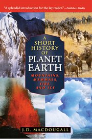A short history of planet Earth : mountains, mammals, fire, and ice cover image cdn