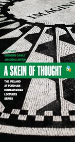A skein of thought. The Ireland at Fordham Humanitarian Lecture Series cover image cdn