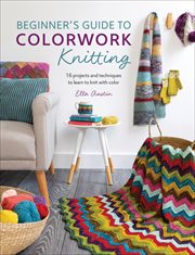 Beginner's Guide to Colorwork Knitting : 16 Projects and Techniques to Learn to Knit with Color cover image cdn