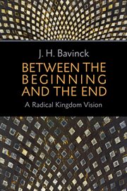 Between the beginning and the end : a radical kingdom vision cover image cdn