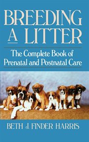 Breeding a litter : the complete book of prenatal and postnatal care cover image cdn