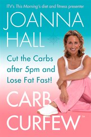 Carb curfew : cut the carbs after 5pm and lose fat fast! cover image cdn