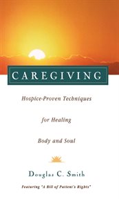 Caregiving : hospice-proven techniques for healing body and soul cover image cdn