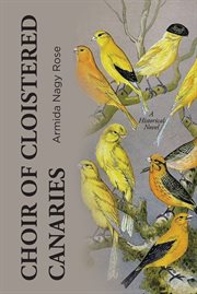Choir of cloistered canaries. A Historical Novel cover image cdn