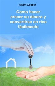 Como hacer crecer su dinero y convertirse en rico fácilmente cover image cdn