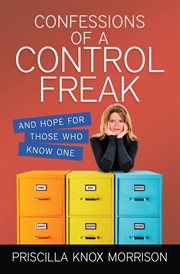 Confessions of a control freak : [and hope for those who know one] cover image cdn