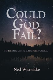 Could god fail?. The Fate of the Universe and the Faith of Christians cover image cdn