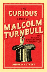 The curious story of Malcolm Turnbull : the incredible shrinking man in the top hat cover image cdn
