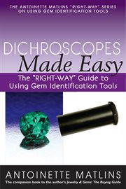 Dichroscopes made easy. The "RIGHT-WAY" Guide to Using Gem Identification Tools cover image cdn