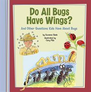 Do all bugs have wings? : and other questions kids have about bugs cover image cdn
