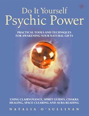 Do it yourself psychic power : practical tools and techniques for awakening your natural gifts cover image cdn