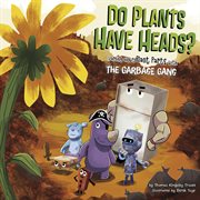 Do plants have heads? : learning about plant parts with the Garbage Gang cover image cdn