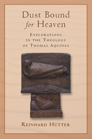 Dust bound for heaven : explorations in the theology of Thomas Aquinas cover image cdn