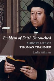 Emblem of faith untouched : a short life of Thomas Cranmer cover image cdn