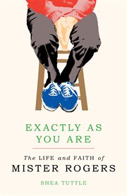 Exactly as you are : the life and faith of Mister Rogers cover image cdn