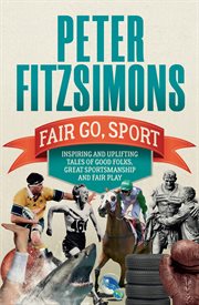 Fair go, sport : inspiring and uplifting tales of the good folks, great sportsmanship and fair play cover image cdn