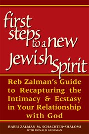 First steps to a new Jewish spirit : Reb Zalman's guide to recapturing intimacy & ecstasy in your relationship with God cover image cdn
