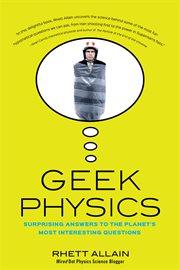 Geek physics : surprising answers to the planet's most interesting questions cover image cdn