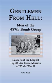 Gentlemen from hell: men of the 487th bomb group. Leaders of the Largest Eighth Air Force Mission of World War II cover image cdn