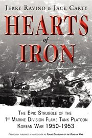 Hearts of iron : the epic struggle of the 1st Marine Division Flame Tank Platoon, Korean War 1950-1953 cover image cdn