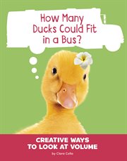 How many ducks could fit in a bus? : creative ways to look at volume cover image cdn