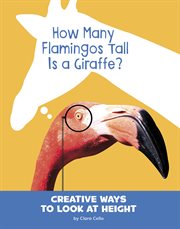How many flamingos tall is a giraffe? : creative ways to look at height cover image cdn