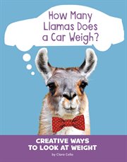 How many llamas does a car weigh? : creative ways to look at weight cover image cdn